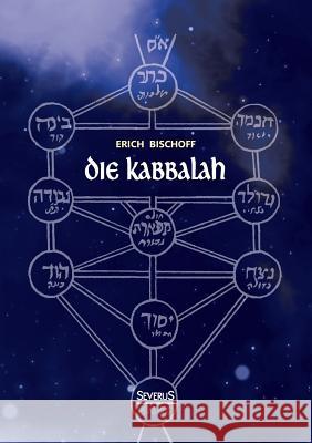 Die Kabbalah: Einführung in die jüdische Mystik und Geheimwissenschaft Bischoff, Erich 9783958010352 Severus - książka