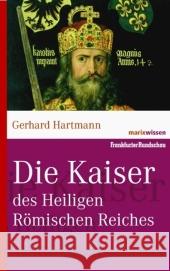 Die Kaiser des Heiligen Römischen Reiches Hartmann, Gerhard   9783865399380 marixverlag - książka