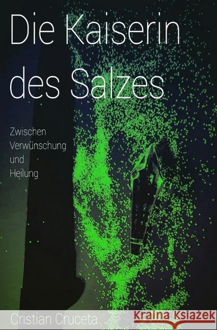 Die Kaiserin des Salzes : Zwischen Verwünschung und Heilung Cruceta, Cristian 9783750202269 epubli - książka