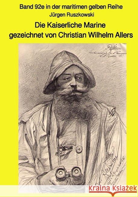 Die Kaiserliche Marine gezeichnet von Christian Wilhelm Allers - Band 92e in der maritimen gelben Reihe : Band 92e in der maritimen gelben Reihe Ruszkowski, Jürgen 9783750239746 epubli - książka