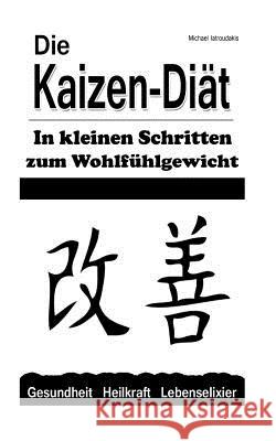 Die Kaizen-Diät: In kleinen Schritten zum Wohlfühlgewicht (Abnehmen, Diät, WISSEN KOMPAKT) Iatroudakis, Michael 9781507576618 Createspace Independent Publishing Platform - książka