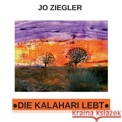 Die Kalahari lebt: Afrikanische Geschichten von Buschleuten und Geparden Jo Ziegler 9783740744731 Twentysix - książka