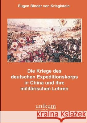 Die Kämpfe des deutschen Expeditionskorps in China und ihre militärischen Lehren Binder Von Krieglstein, Eugen 9783845720678 UNIKUM - książka