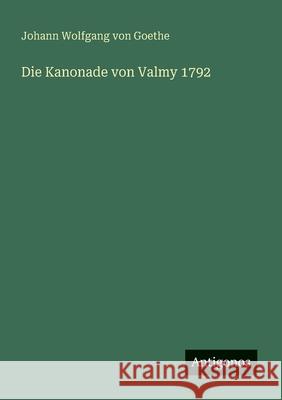 Die Kanonade von Valmy 1792 J. Goethe 9783563164242 Antigonos Verlag - książka