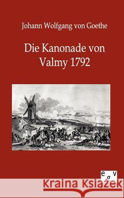 Die Kanonade von Valmy 1792 Johann Wolfgang Von Goethe 9783863823672 Salzwasser-Verlag Gmbh - książka