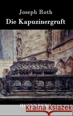 Die Kapuzinergruft: Roman Joseph Roth 9783843076876 Hofenberg - książka