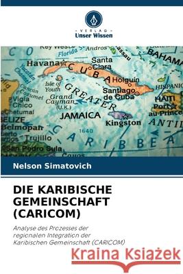 DIE KARIBISCHE GEMEINSCHAFT (CARICOM) Simatovich, Nelson 9786209545078 Verlag Unser Wissen - książka
