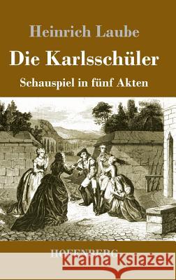 Die Karlsschüler: Schauspiel in fünf Akten Laube, Heinrich 9783743729919 Hofenberg - książka