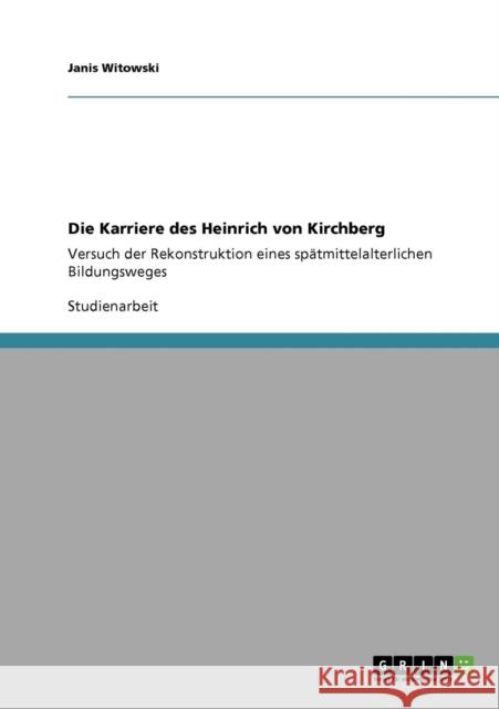 Die Karriere des Heinrich von Kirchberg: Versuch der Rekonstruktion eines spätmittelalterlichen Bildungsweges Witowski, Janis 9783640555543 Grin Verlag - książka