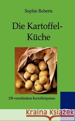 Die Kartoffel-Küche Roberts, Sophie 9783864442704 Salzwasser-Verlag - książka