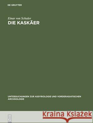 Die Kaskäer: Ein Beitrag Zur Ethnographie Des Alten Kleinasien Schuler, Einar 9783110001006 Walter de Gruyter - książka