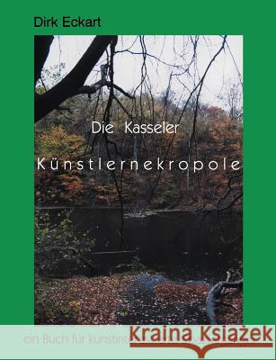 Die Kasseler Künstlernekropole Eckart, Dirk 9783898116008 Books on Demand - książka