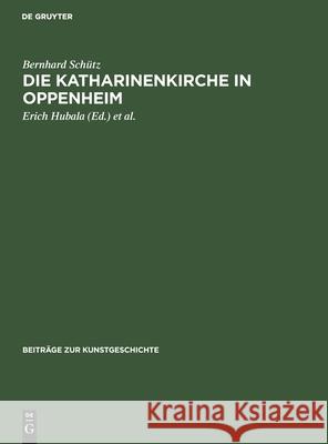 Die Katharinenkirche in Oppenheim Bernhard Schütz, Erich Hubala, Wolfgang Schöne 9783112419335 De Gruyter - książka