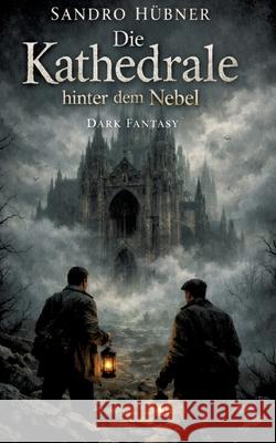 Die Kathedrale hinter dem Nebel Hübner, Sandro 9783384817785 tredition - książka