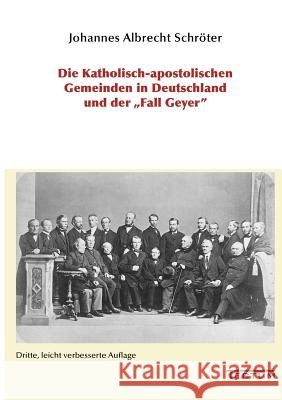 Die Katholisch-apostolischen Gemeinden in Deutschland und der Fall Geyer Schröter, Johannes Albrecht 9783828887244 Tectum-Verlag - książka