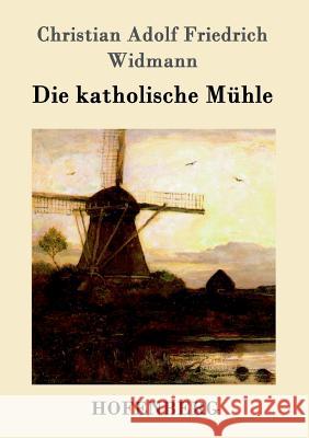 Die katholische Mühle Christian Adolf Friedrich Widmann 9783861992301 Hofenberg - książka