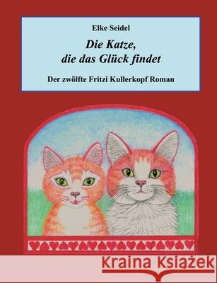 Die Katze, die das Gl?ck findet: Der zw?lfte Fritzi Kullerkopf Roman Elke Seidel 9783819215810 Bod - Books on Demand - książka