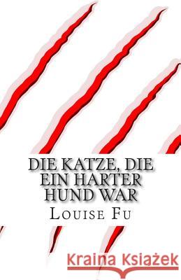 Die Katze, die ein harter Hund war Fu, Louise 9781500357641 Createspace - książka