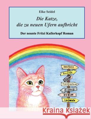 Die Katze, die zu neuen Ufern aufbricht: Der neunte Fritzi Kullerkopf Roman Elke Seidel 9783753446028 Books on Demand - książka