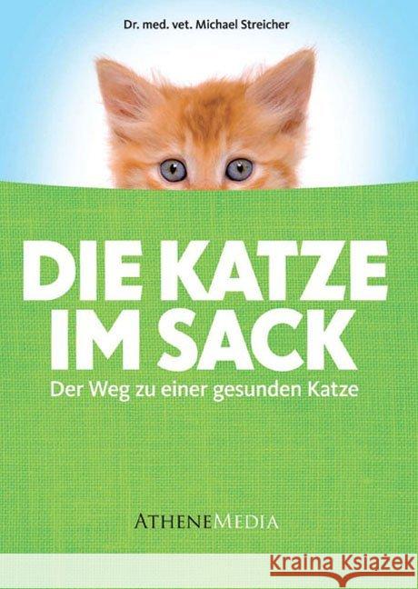 Die Katze im Sack : Der Weg zu einer gesunden Katze Streicher, Michael 9783869920511 Athene Media - książka