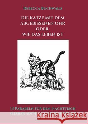 Die Katze mit dem abgebissenen Ohr oder wie das Leben ist Buchwald, Rebecca 9783734578144 Tredition Gmbh - książka