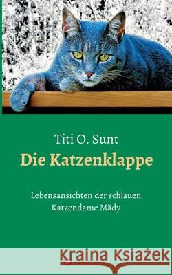 Die Katzenklappe: Lebensansichten der schlauen Katzendame Mädy O. Sunt, Titi 9783347105430 Tredition Gmbh - książka