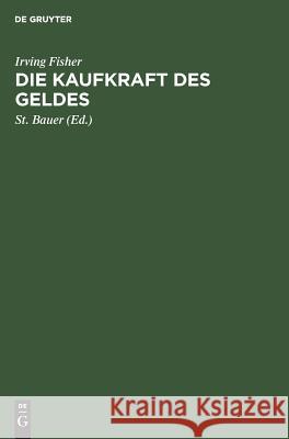 Die Kaufkraft Des Geldes: Ihre Bestimmung Und Ihre Beziehung Zu Kredit, Zins Und Krisen Fisher, Irving 9783111202099 De Gruyter - książka