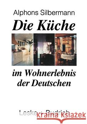 Die Küche Im Wohnerlebnis Der Deutschen: Eine Soziologische Studie Silbermann, Alphons 9783810014146 Leske + Budrich - książka