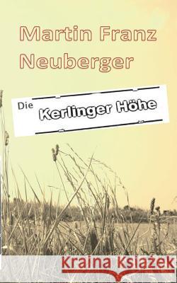 Die Kerlinger Höhe Martin Franz Neuberger 9783741250620 Books on Demand - książka