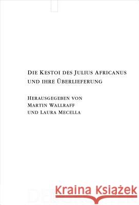 Die Kestoi des Julius Africanus und ihre Überlieferung Martin Wallraff, Laura Mecella 9783110219586 De Gruyter - książka