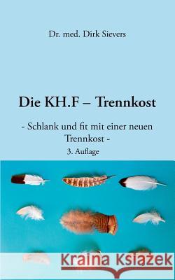 Die KH.F - Trennkost: - schlank und fit mit einer neuen Trennkost - Sievers, Dirk 9783848259588 Books on Demand - książka