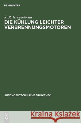 Die Kühlung leichter Verbrennungsmotoren K. R. H. Praetorius 9783112689257 De Gruyter (JL) - książka