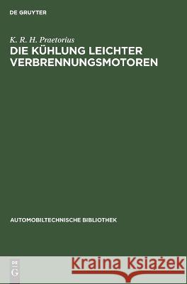 Die Kühlung leichter Verbrennungsmotoren K. R. H. Praetorius 9783112693797 De Gruyter (JL) - książka
