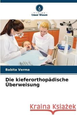 Die kieferorthopadische UEberweisung Babita Verma   9786204586823 International Book Market Service Ltd - książka