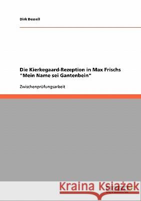 Die Kierkegaard-Rezeption in Max Frischs Mein Name sei Gantenbein Bessell, Dirk 9783638673730 GRIN Verlag - książka