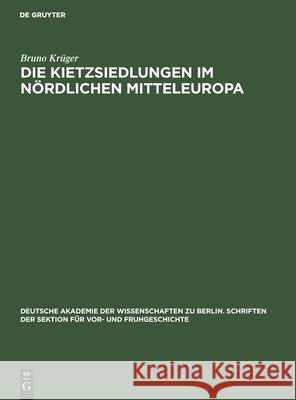 Die Kietzsiedlungen Im Nördlichen Mitteleuropa: Beiträge Der Archäologie Zu Ihrer Altersbestimmung Und Wesensdeutung Bruno Krüger 9783112574256 De Gruyter - książka