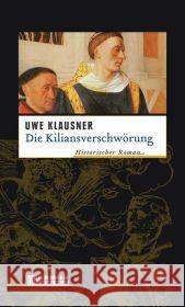 Die Kiliansverschwörung : Historischer Roman. Bruder Hilperts zweiter Fall Klausner, Uwe   9783899777680 Gmeiner - książka