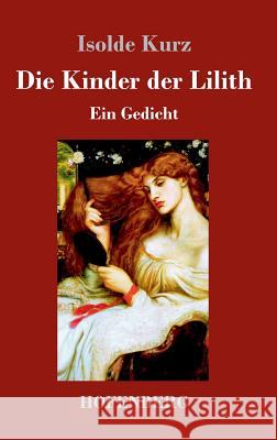 Die Kinder der Lilith: Ein Gedicht Kurz, Isolde 9783743715509 Hofenberg - książka