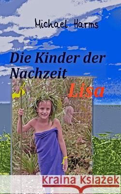 Die Kinder der Nachzeit . Lisa Harms, Michael 9781494723279 Createspace - książka