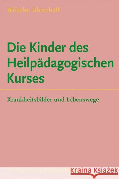 Die Kinder des Heilpädagogischen Kurses : Krankheitsbilder und Lebenswege Uhlenhoff, Wilhelm   9783772514616 Freies Geistesleben - książka