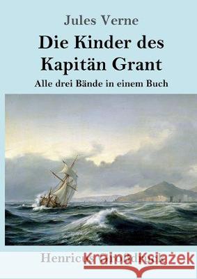 Die Kinder des Kapitän Grant (Großdruck): Alle drei Bände in einem Buch Jules Verne 9783847824336 Henricus - książka