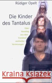 Die Kinder des Tantalus oder Ausstieg aus dem Kreislauf seelischer Verletzungen Opelt, Rüdiger 9783707601503 Czernin - książka