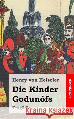 Die Kinder Godunófs: Tragödie Von Heiseler, Henry 9781482558531 Createspace - książka