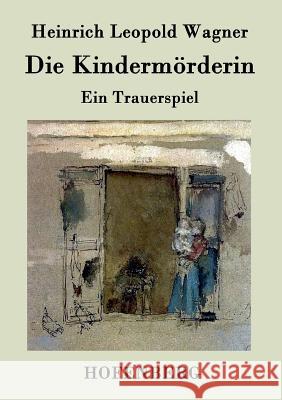 Die Kindermörderin: Ein Trauerspiel Heinrich Leopold Wagner 9783843042048 Hofenberg - książka