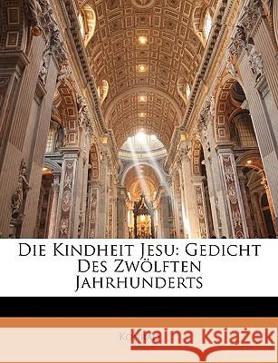 Die Kindheit Jesu: Gedicht Des Zwolften Jahrhunderts Konrad 9781144408501  - książka