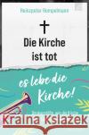 Die Kirche ist tot - es lebe die Kirche! Hempelmann, Heinzpeter 9783765521393 Brunnen