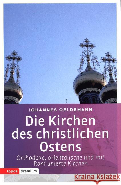 Die Kirchen des christlichen Ostens : Orthodoxe, orientalische und mit Rom unierte Kirchen Oeldemann, Johannes 9783836700207 Topos plus - książka