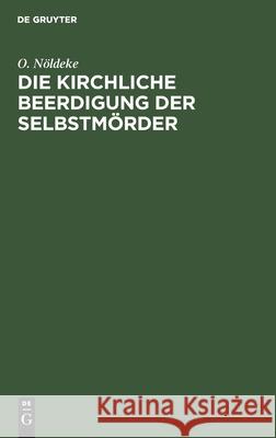 Die kirchliche Beerdigung der Selbstmörder O D Nöldeke Baumgarten, D Baumgarten 9783111182469 De Gruyter - książka