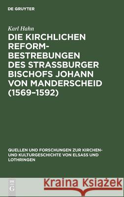 Die Kirchlichen Reformbestrebungen Des Strassburger Bischofs Johann Von Manderscheid (1569-1592): Ein Beitrag Zur Geschichte Der Gegenreformation Hahn, Karl 9783111270302 Walter de Gruyter - książka