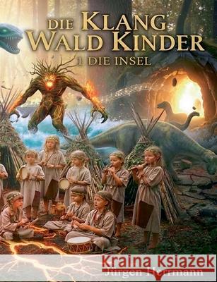 Die Klang-Wald-Kinder: 1. Die Insel J?rgen Herrmann 9783695111558 Bod - Books on Demand - książka